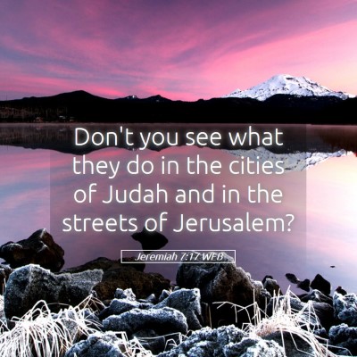 Picture 05 - Jeremiah 7:17 WEB - Don't you see what they do in the cities of Judah - Bible Verse Picture
