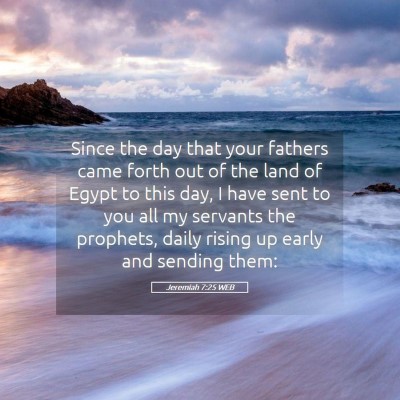 Picture 05 - Jeremiah 7:25 WEB - Since the day that your fathers came forth out of - Bible Verse Picture
