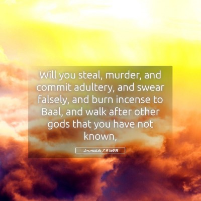 Picture 05 - Jeremiah 7:9 WEB - Will you steal, murder, and commit adultery, and - Bible Verse Picture