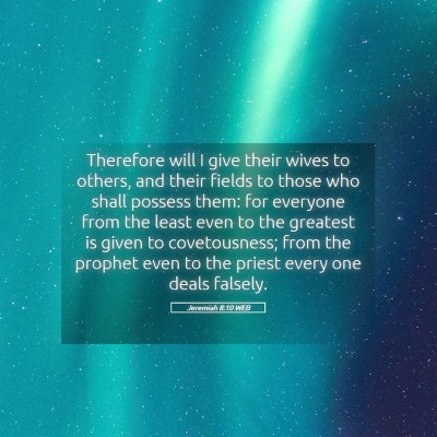 Picture 05 - Jeremiah 8:10 WEB - Therefore will I give their wives to others, and - Bible Verse Picture