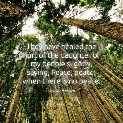 Picture 05 - Jeremiah 8:11 WEB - They have healed the hurt of the daughter of my - Bible Verse Picture