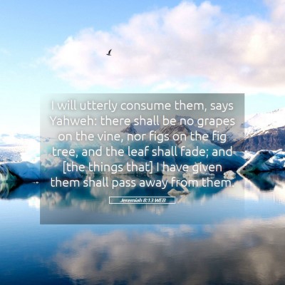 Picture 05 - Jeremiah 8:13 WEB - I will utterly consume them, says Yahweh: there - Bible Verse Picture
