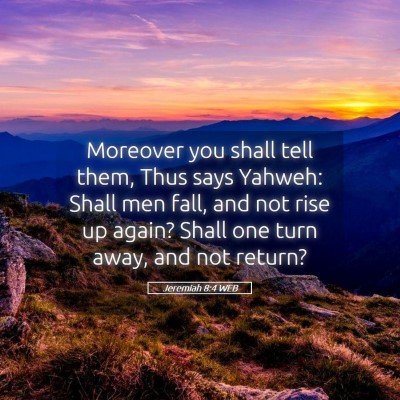 Picture 05 - Jeremiah 8:4 WEB - Moreover you shall tell them, Thus says Yahweh: - Bible Verse Picture