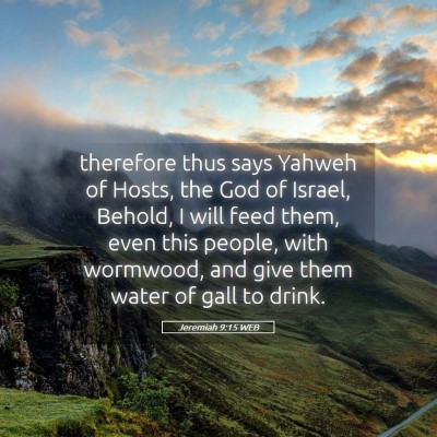 Picture 05 - Jeremiah 9:15 WEB - therefore thus says Yahweh of Hosts, the God of - Bible Verse Picture