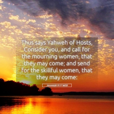 Picture 05 - Jeremiah 9:17 WEB - Thus says Yahweh of Hosts, Consider you, and call - Bible Verse Picture