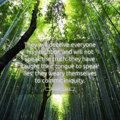 Picture 05 - Jeremiah 9:5 WEB - They will deceive everyone his neighbor, and will - Bible Verse Picture
