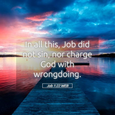 Picture 05 - Job 1:22 WEB - In all this, Job did not sin, nor charge God with - Bible Verse Picture