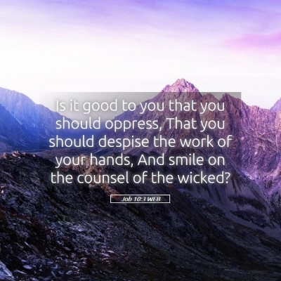Picture 05 - Job 10:3 WEB - Is it good to you that you should oppress, That - Bible Verse Picture