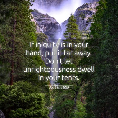 Picture 05 - Job 11:14 WEB - If iniquity is in your hand, put it far away, - Bible Verse Picture