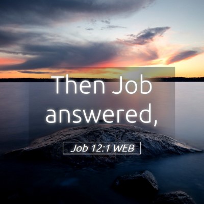 Picture 05 - Job 12:1 WEB - Then Job - Bible Verse Picture
