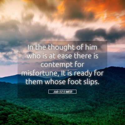 Picture 05 - Job 12:5 WEB - In the thought of him who is at ease there is - Bible Verse Picture