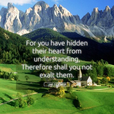 Picture 05 - Job 17:4 WEB - For you have hidden their heart from - Bible Verse Picture