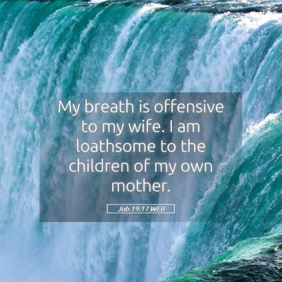 Picture 05 - Job 19:17 WEB - My breath is offensive to my wife. I am loathsome - Bible Verse Picture