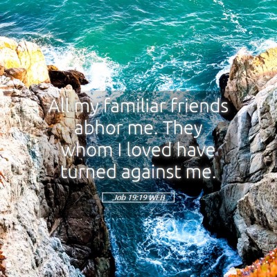 Picture 05 - Job 19:19 WEB - All my familiar friends abhor me. They whom I - Bible Verse Picture
