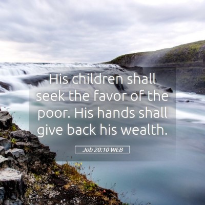 Picture 05 - Job 20:10 WEB - His children shall seek the favor of the poor. - Bible Verse Picture
