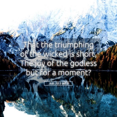 Picture 05 - Job 20:5 WEB - That the triumphing of the wicked is short, The - Bible Verse Picture
