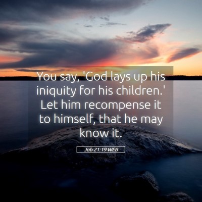 Picture 05 - Job 21:19 WEB - You say, 'God lays up his iniquity for his - Bible Verse Picture