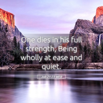 Picture 05 - Job 21:23 WEB - One dies in his full strength, Being wholly at - Bible Verse Picture