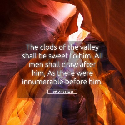 Picture 05 - Job 21:33 WEB - The clods of the valley shall be sweet to him. - Bible Verse Picture