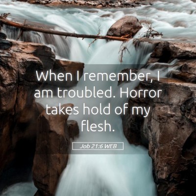 Picture 05 - Job 21:6 WEB - When I remember, I am troubled. Horror takes hold - Bible Verse Picture
