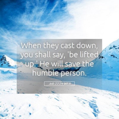 Picture 05 - Job 22:29 WEB - When they cast down, you shall say, 'be lifted - Bible Verse Picture