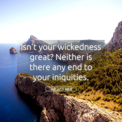 Picture 05 - Job 22:5 WEB - Isn't your wickedness great? Neither is there any - Bible Verse Picture
