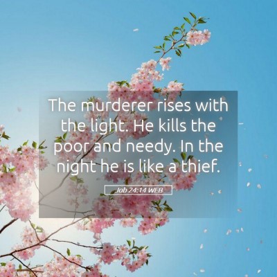 Picture 05 - Job 24:14 WEB - The murderer rises with the light. He kills the - Bible Verse Picture