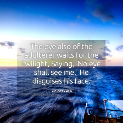 Picture 05 - Job 24:15 WEB - The eye also of the adulterer waits for the - Bible Verse Picture
