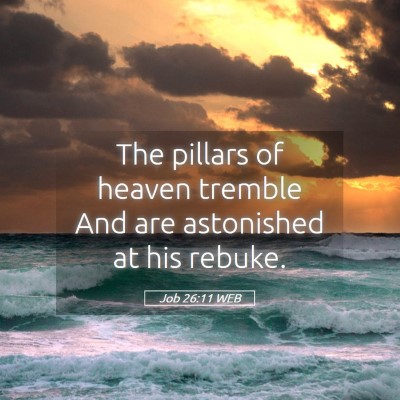 Picture 05 - Job 26:11 WEB - The pillars of heaven tremble And are astonished - Bible Verse Picture