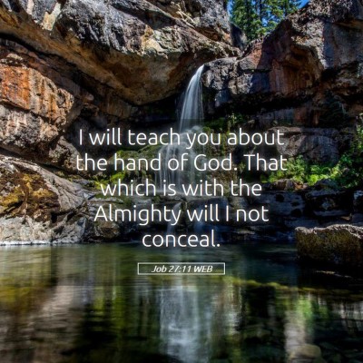 Picture 05 - Job 27:11 WEB - I will teach you about the hand of God. That - Bible Verse Picture
