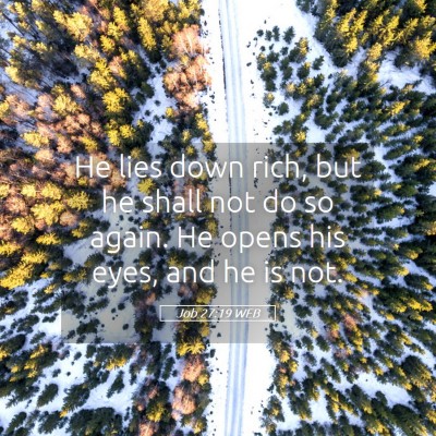 Picture 05 - Job 27:19 WEB - He lies down rich, but he shall not do so again. - Bible Verse Picture