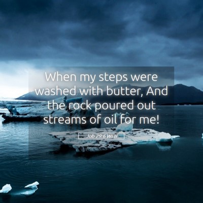 Picture 05 - Job 29:6 WEB - When my steps were washed with butter, And the - Bible Verse Picture