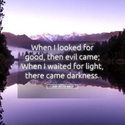 Picture 05 - Job 30:26 WEB - When I looked for good, then evil came; When I - Bible Verse Picture