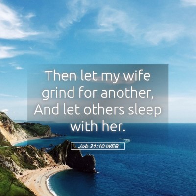 Picture 05 - Job 31:10 WEB - Then let my wife grind for another, And let - Bible Verse Picture