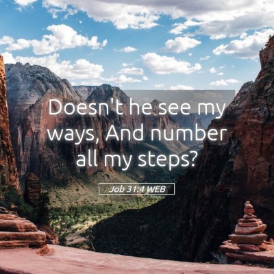Picture 05 - Job 31:4 WEB - Doesn't he see my ways, And number all my - Bible Verse Picture