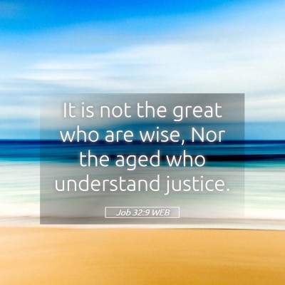Picture 05 - Job 32:9 WEB - It is not the great who are wise, Nor the aged - Bible Verse Picture