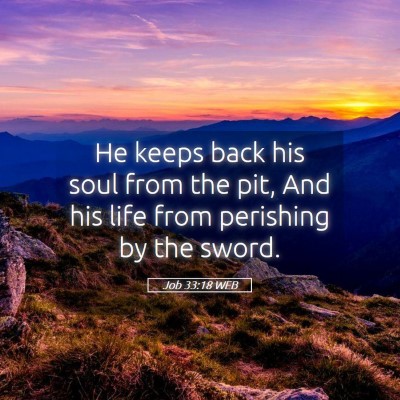 Picture 05 - Job 33:18 WEB - He keeps back his soul from the pit, And his life - Bible Verse Picture