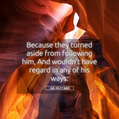 Picture 05 - Job 34:27 WEB - Because they turned aside from following him, And - Bible Verse Picture