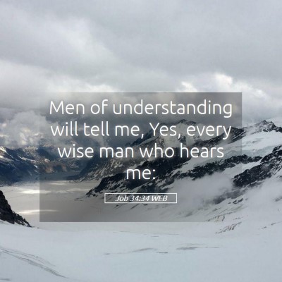 Picture 05 - Job 34:34 WEB - Men of understanding will tell me, Yes, every - Bible Verse Picture