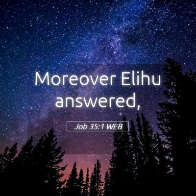 Picture 05 - Job 35:1 WEB - Moreover Elihu - Bible Verse Picture