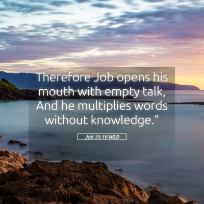 Picture 05 - Job 35:16 WEB - Therefore Job opens his mouth with empty talk, - Bible Verse Picture