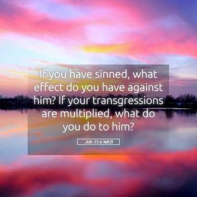 Picture 05 - Job 35:6 WEB - If you have sinned, what effect do you have - Bible Verse Picture