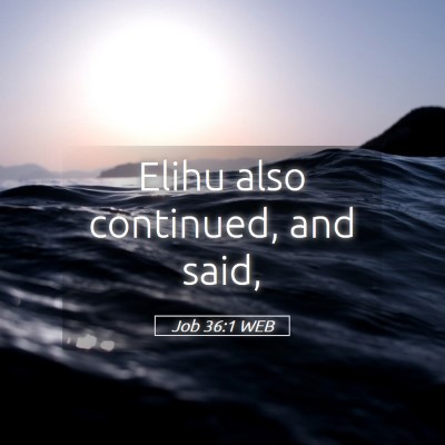 Picture 05 - Job 36:1 WEB - Elihu also continued, and - Bible Verse Picture