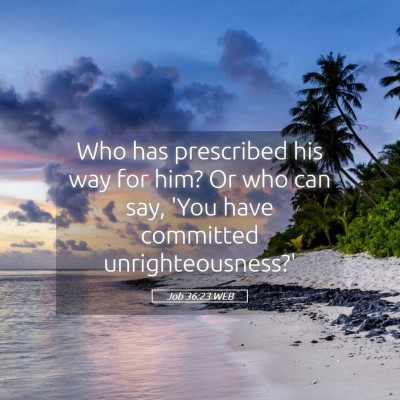 Picture 05 - Job 36:23 WEB - Who has prescribed his way for him? Or who can - Bible Verse Picture