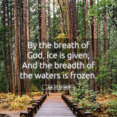 Picture 05 - Job 37:10 WEB - By the breath of God, ice is given, And the - Bible Verse Picture