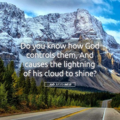 Picture 05 - Job 37:15 WEB - Do you know how God controls them, And causes the - Bible Verse Picture