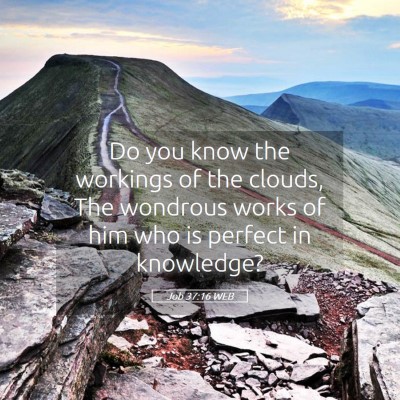 Picture 05 - Job 37:16 WEB - Do you know the workings of the clouds, The - Bible Verse Picture
