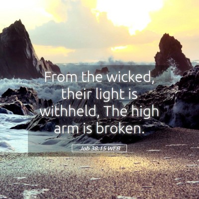 Picture 05 - Job 38:15 WEB - From the wicked, their light is withheld, The - Bible Verse Picture