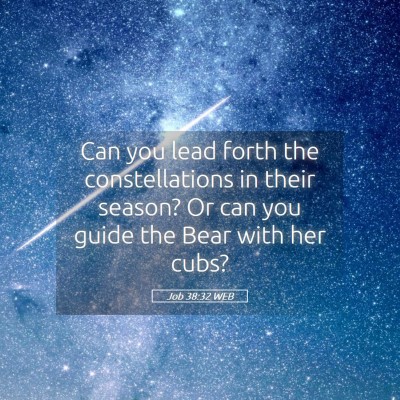 Picture 05 - Job 38:32 WEB - Can you lead forth the constellations in their - Bible Verse Picture