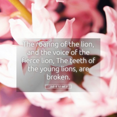Picture 05 - Job 4:10 WEB - The roaring of the lion, and the voice of the - Bible Verse Picture